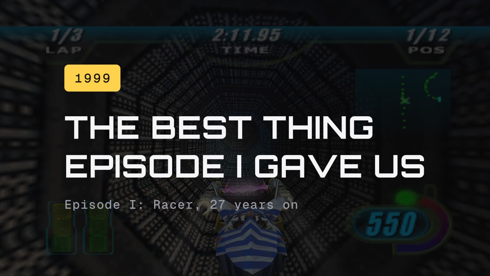 The best thing Episode I gave us, over a cockpit-view shot of a podracer flying down a tunnel in Episode I: Racer