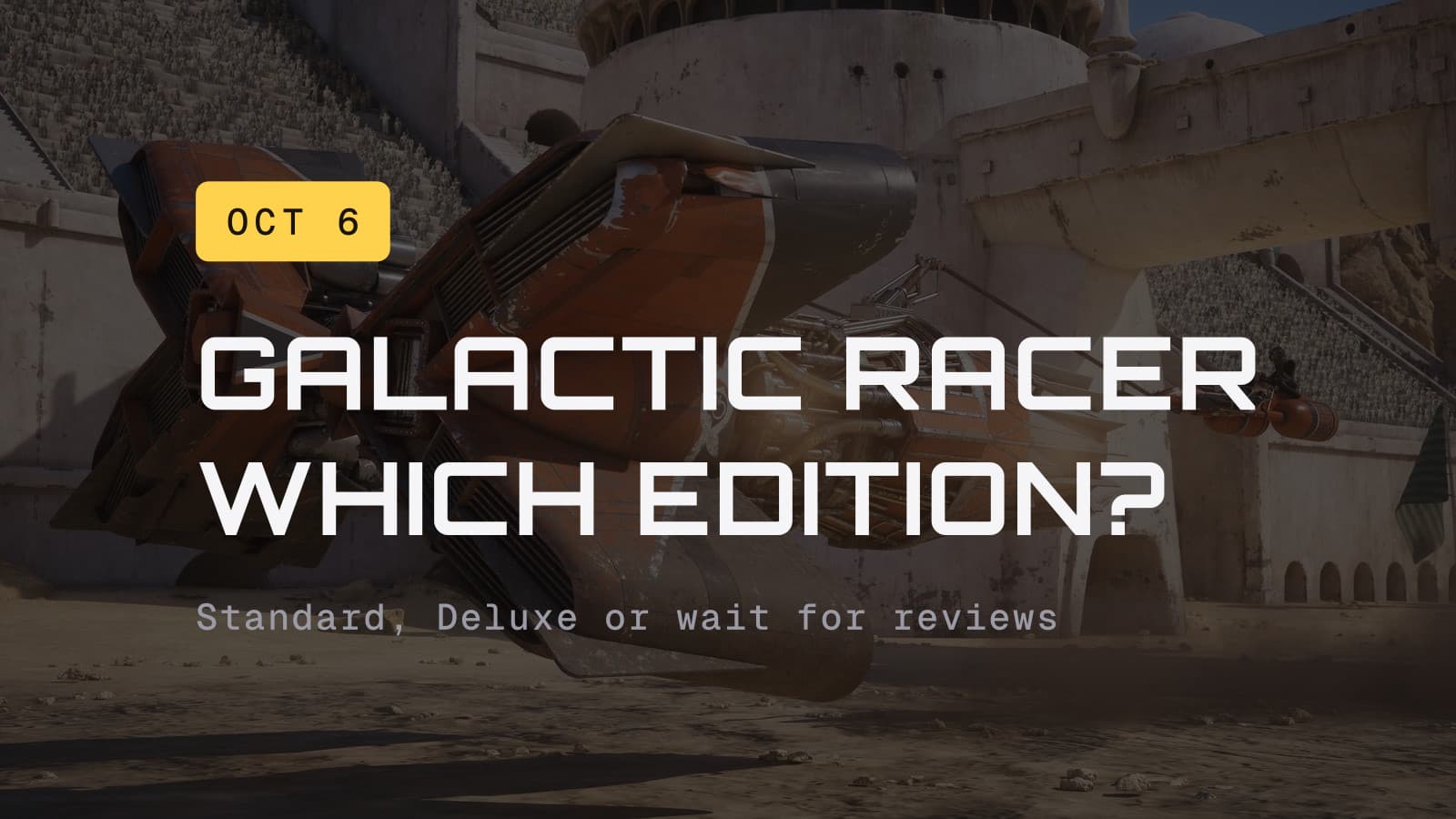 Galactic Racer: which edition? Over a podracer in a Tatooine-style arena