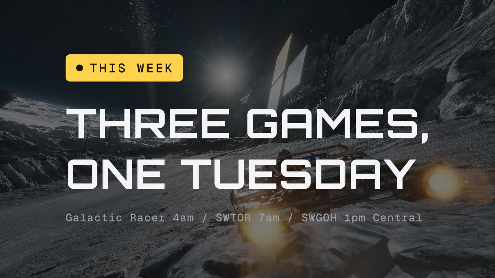 Three games, one Tuesday: Galactic Racer at 4am, SWTOR at 7am and SWGOH at 1pm Central, over a Galactic Racer vehicle speeding across a rocky moon track